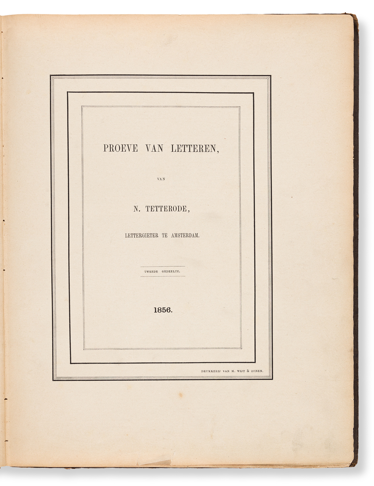 [SPECIMEN BOOK — N. TETTERODE]. Proeve van Letteren, van N. Tetterode, Lettergieter te Amsterdam, Tweed Gedeelte (Second Section). Rott